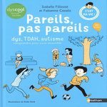 PAREILS, PAS PAREILS. DYS, TDAH, AUTISME, COMPRENDRE POUR VIVRE ENSEMBLE [ADAPTE AUX DYS], Filliozat Isabelle