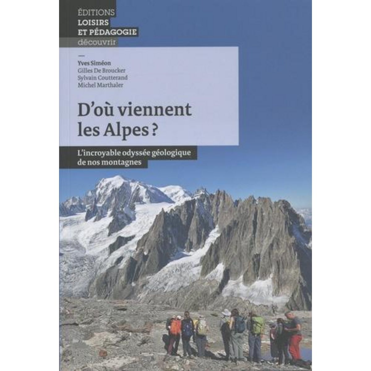 D'OU VIENNENT LES ALPES ? L'INCROYABLE ODYSSEE GEOLOGIQUE DE NOS MONTAGNES, Siméon Yves