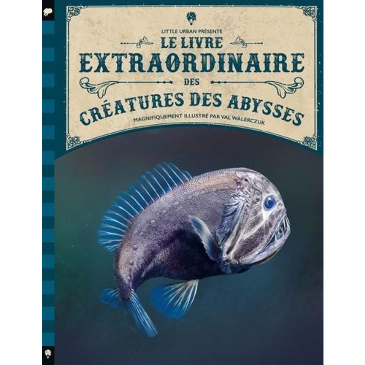 LE LIVRE EXTRAORDINAIRE DES CREATURES DES ABYSSES, Walerczuk Val