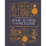MAGIE, ALCHIMIE ET SORCELLERIE. LE GRAND LIVRE DES SCIENCES OCCULTES, Williams Liz