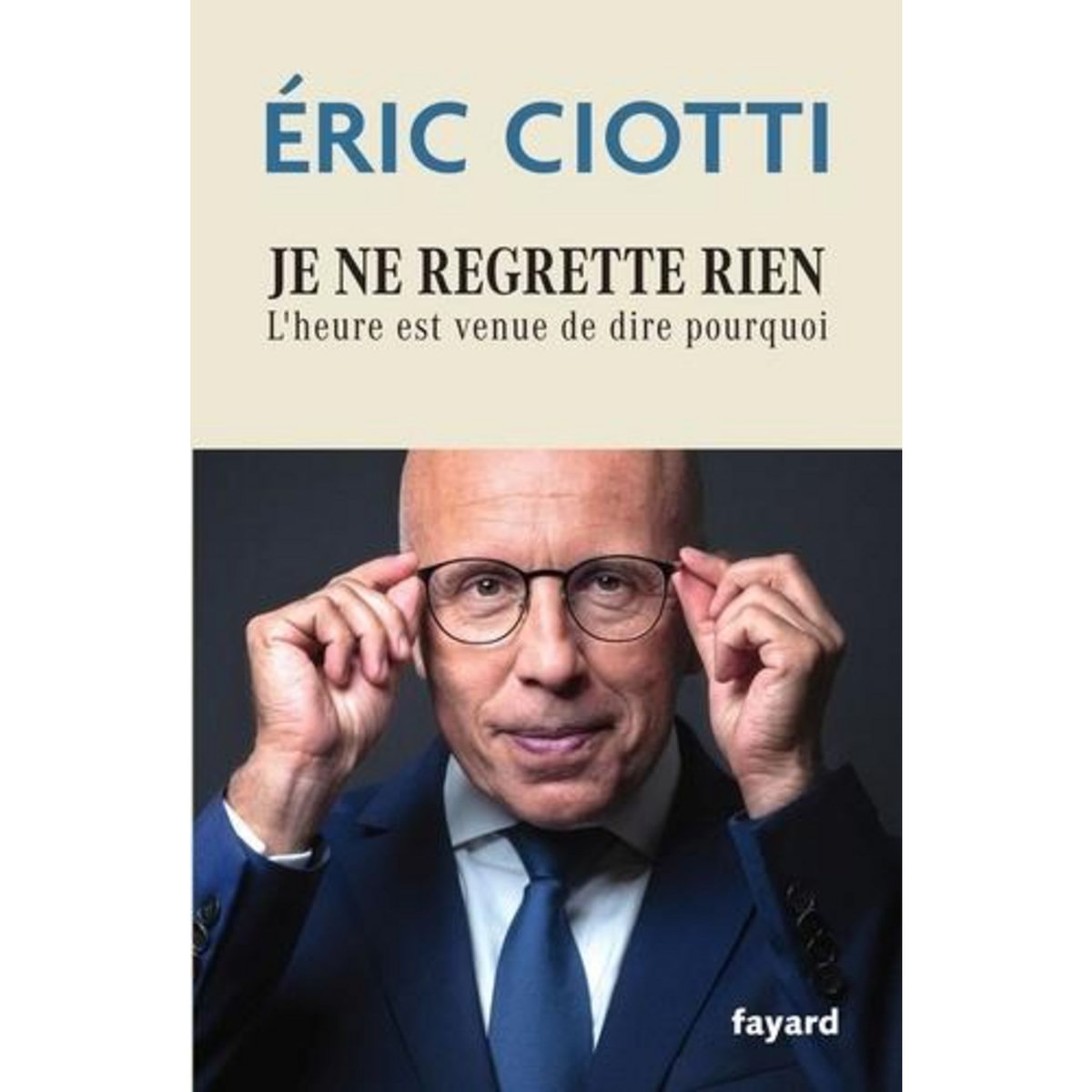 JE NE REGRETTE RIEN. L'HEURE EST VENUE DE DIRE POURQUOI, Ciotti Eric