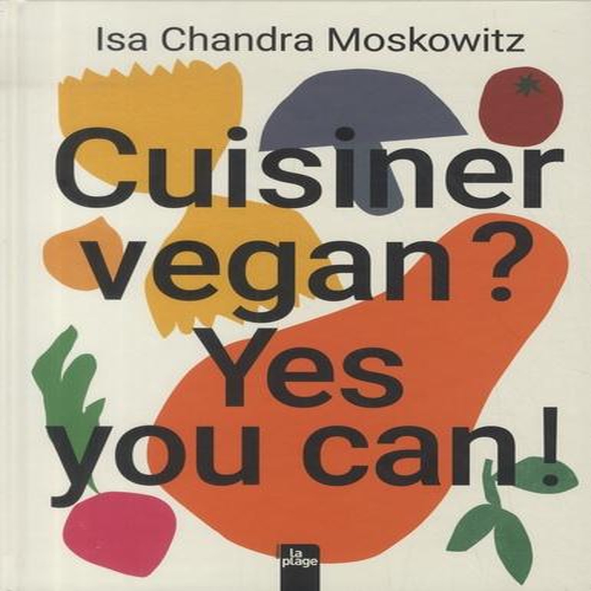 CUISINER VEGAN ? YES YOU CAN !, Moskowitz Isa Chandra