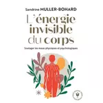  L'ENERGIE INVISIBLE DU CORPS, Muller-Bohard Sandrine