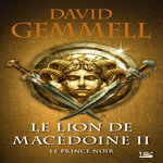 LE LION DE MACEDOINE TOME 2 : LE PRINCE NOIR, Gemmell David