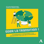 OSER LA TRANSITION ! LES DIRIGEANTS D'ENTREPRISES ET DE COLLECTIVITES FACE AUX DEFIS ECOLOGIQUES, Boucherand Sylvain