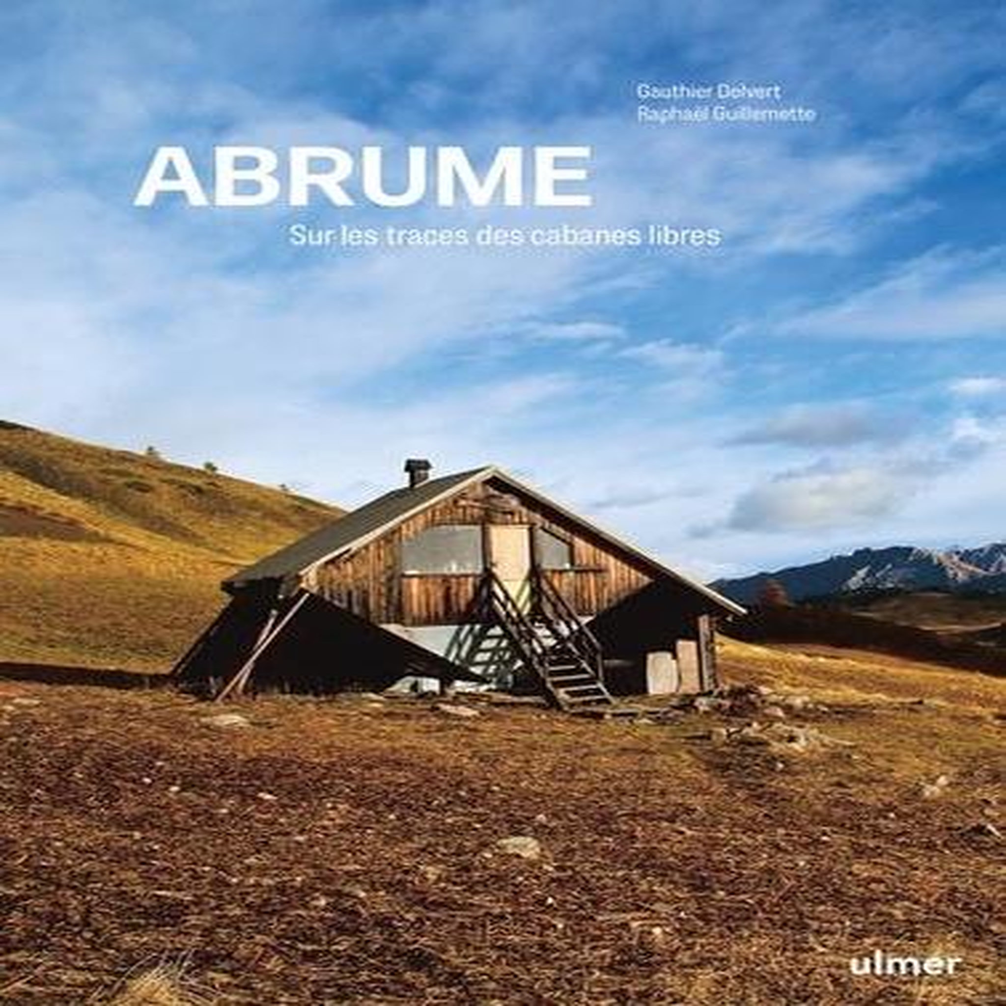 ABRUME. SUR LES TRACES DES CABANES SAUVAGES NON GARDEES, Delvert Gauthier
