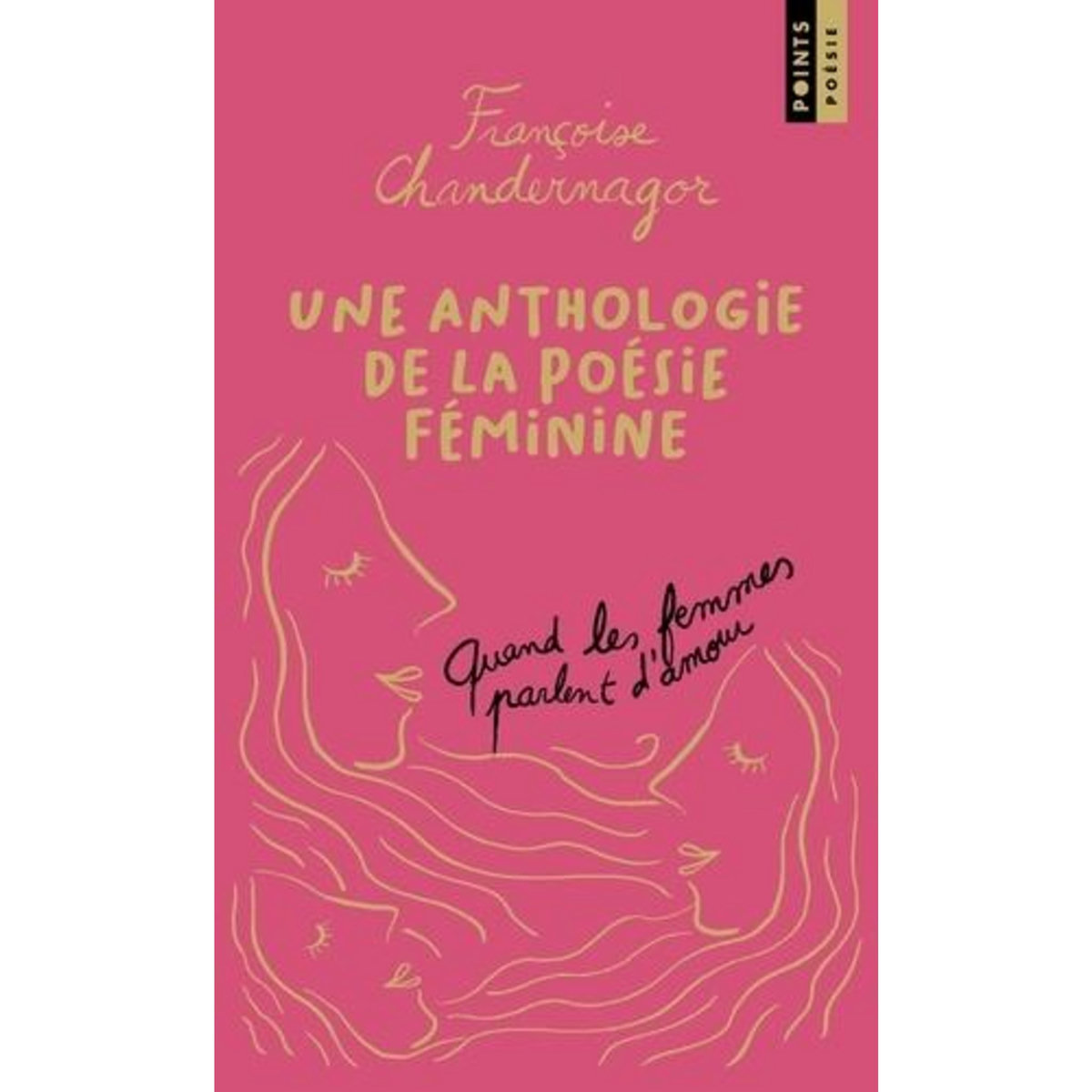 QUAND LES FEMMES PARLENT D'AMOUR. UNE ANTHOLOGIE DE LA POESIE FEMININE, EDITION COLLECTOR, Chandernagor Françoise
