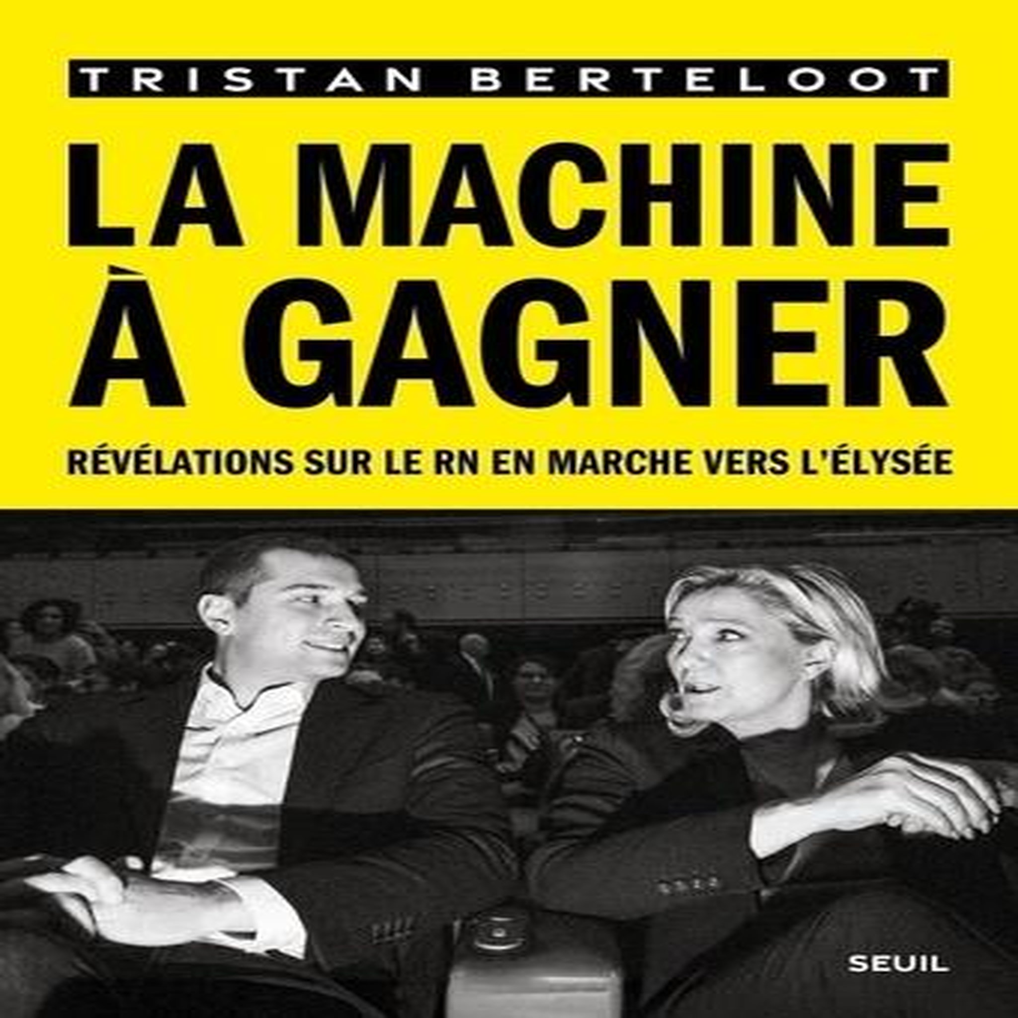 LA MACHINE A GAGNER. REVELATIONS SUR LE RN EN MARCHE VERS L'ELYSEE, Berteloot Tristan