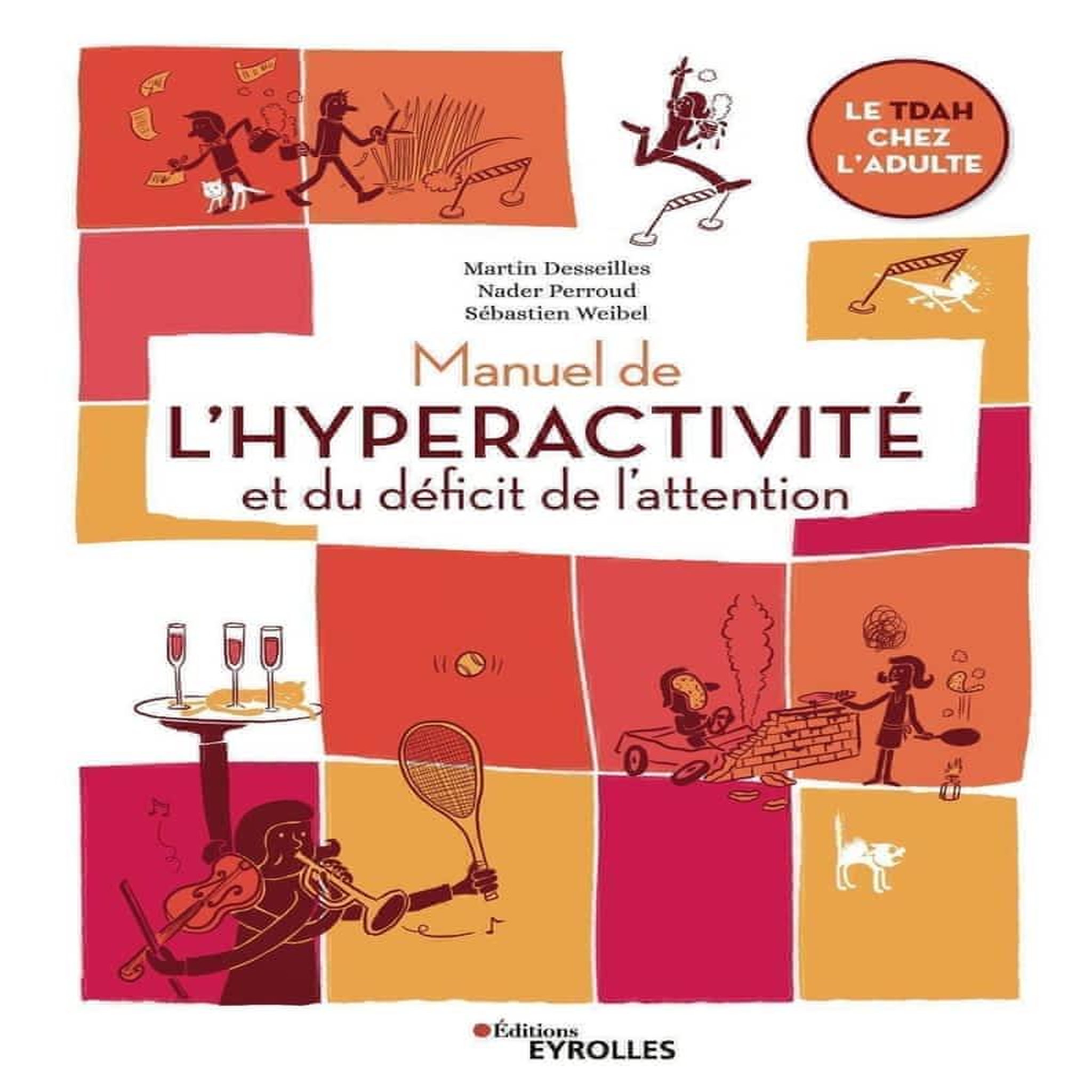 MANUEL DE L'HYPERACTIVITE ET DU DEFICIT DE L'ATTENTION. LE TDAH CHEZ L'ADULTE, Desseilles Martin