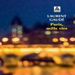 PARIS, MILLE VIES, Gaudé Laurent
