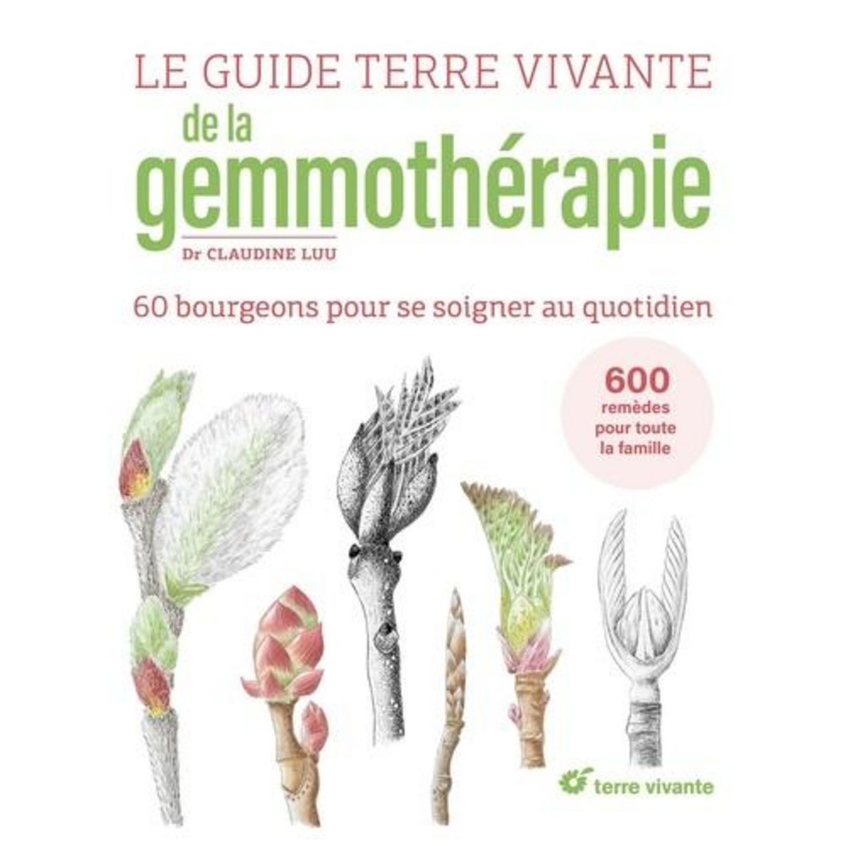 LE GUIDE TERRE VIVANTE DE LA GEMMOTHERAPIE. 60 BOURGEONS POUR SE SOIGNER AU QUOTIDIEN, Luu Claudine