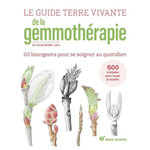 LE GUIDE TERRE VIVANTE DE LA GEMMOTHERAPIE. 60 BOURGEONS POUR SE SOIGNER AU QUOTIDIEN, Luu Claudine