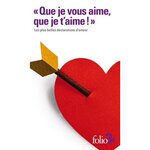 QUE JE VOUS AIME, QUE JE T'AIME ! . LES PLUS BELLES DECLARATIONS D'AMOUR, Gallimard