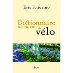 DICTIONNAIRE AMOUREUX DU VELO, Fottorino Eric