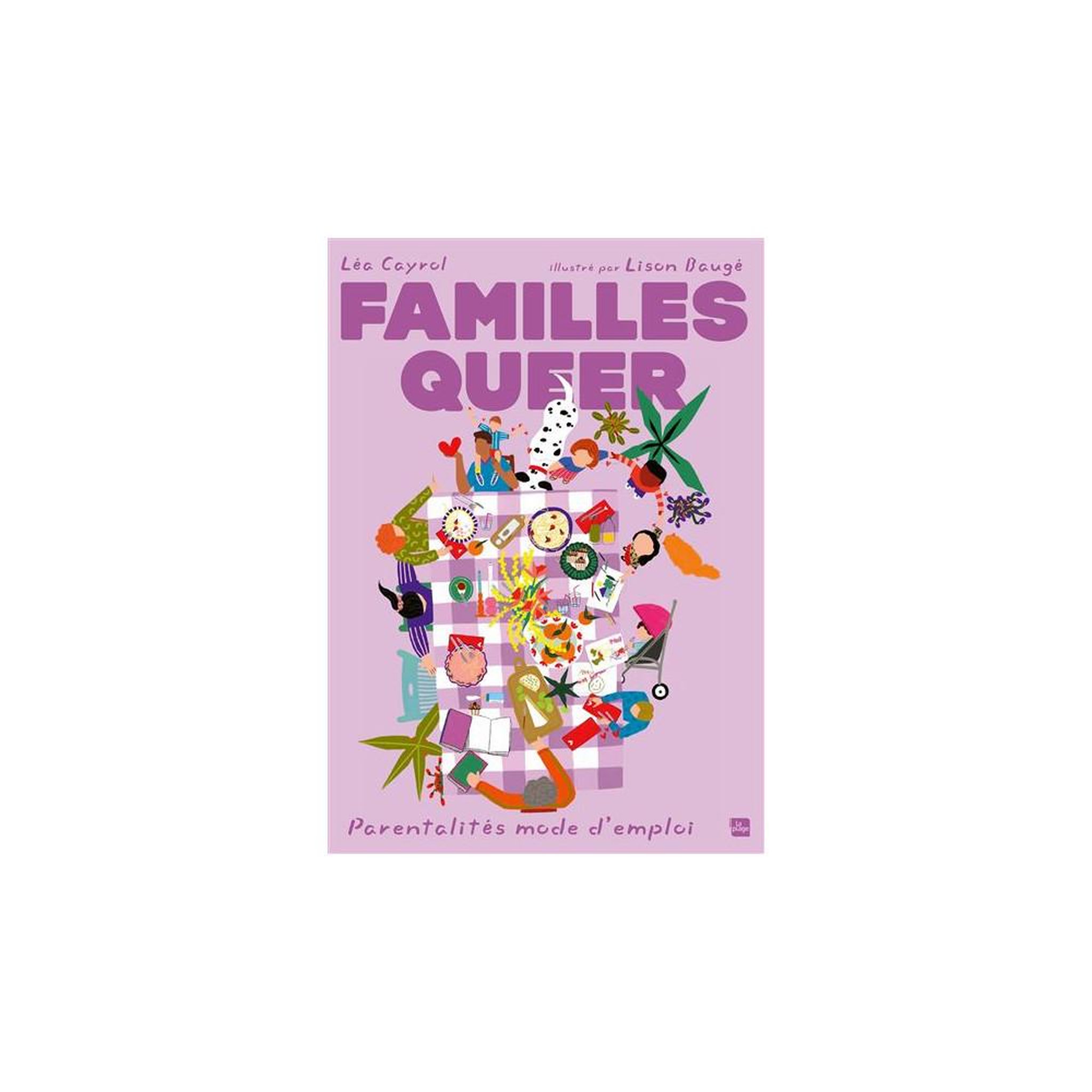 La Plage Familles queer : parentalités mode d'emploi (broché) — guide pratique lgbtqia+ sur la parentalité, pma, coparentalité, parentalité trans et adoption, la plage éditeur