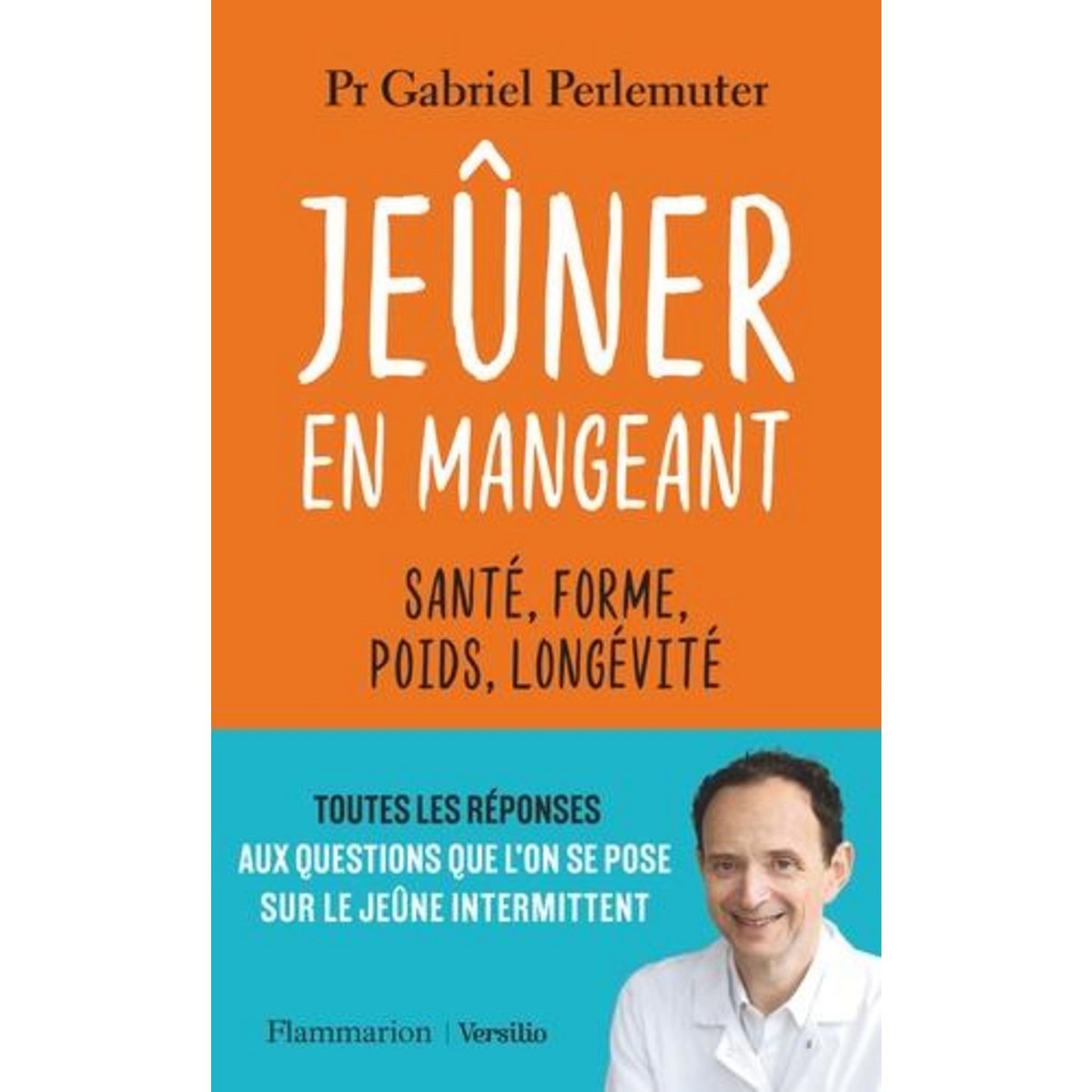 JEUNER EN MANGEANT. SANTE, FORME, POIDS, LONGEVITE, Perlemuter Gabriel