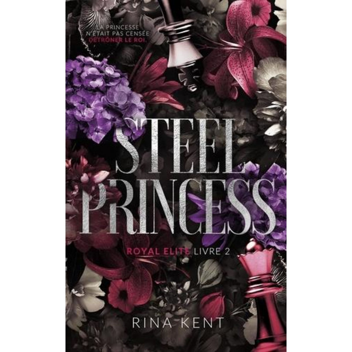 ROYAL ELITE TOME 2 : STEEL PRINCESS, Kent Rina