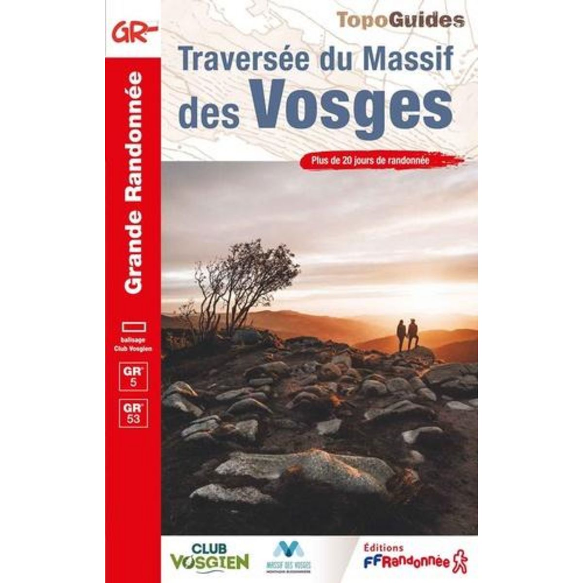 TRAVERSEE DU MASSIF DES VOSGES. PLUS DE 20 JOURS DE RANDONNEE, 11E EDITION, FFRandonnée