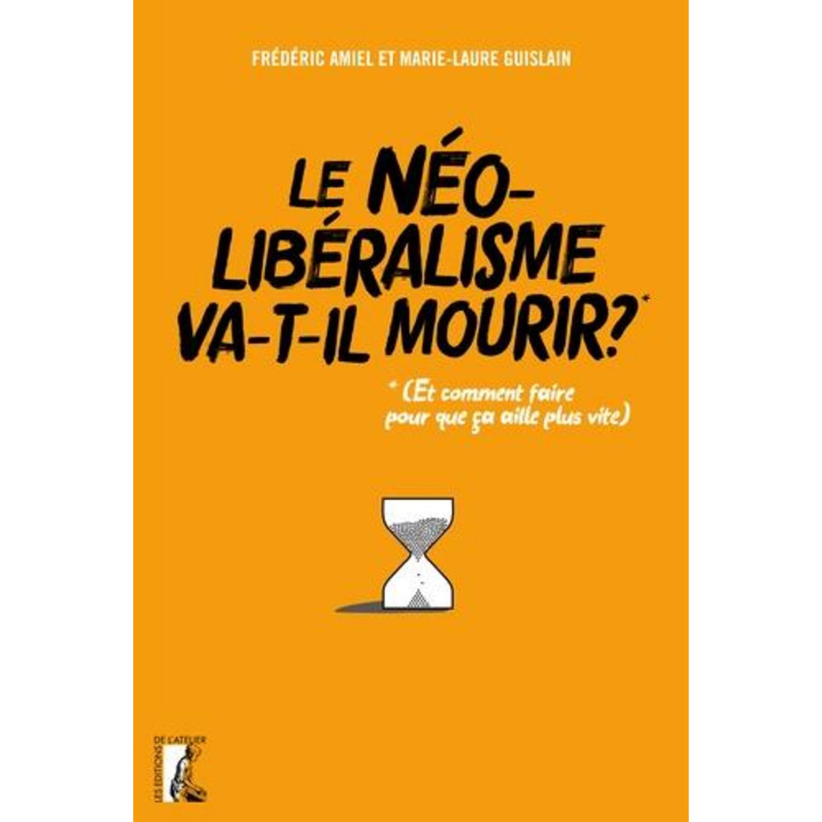 LE NEOLIBERALISME VA-T-IL MOURIR ?. (ET COMMENT FAIRE POUR QUE CA AILLE PLUS VITE ?), Amiel Frédéric