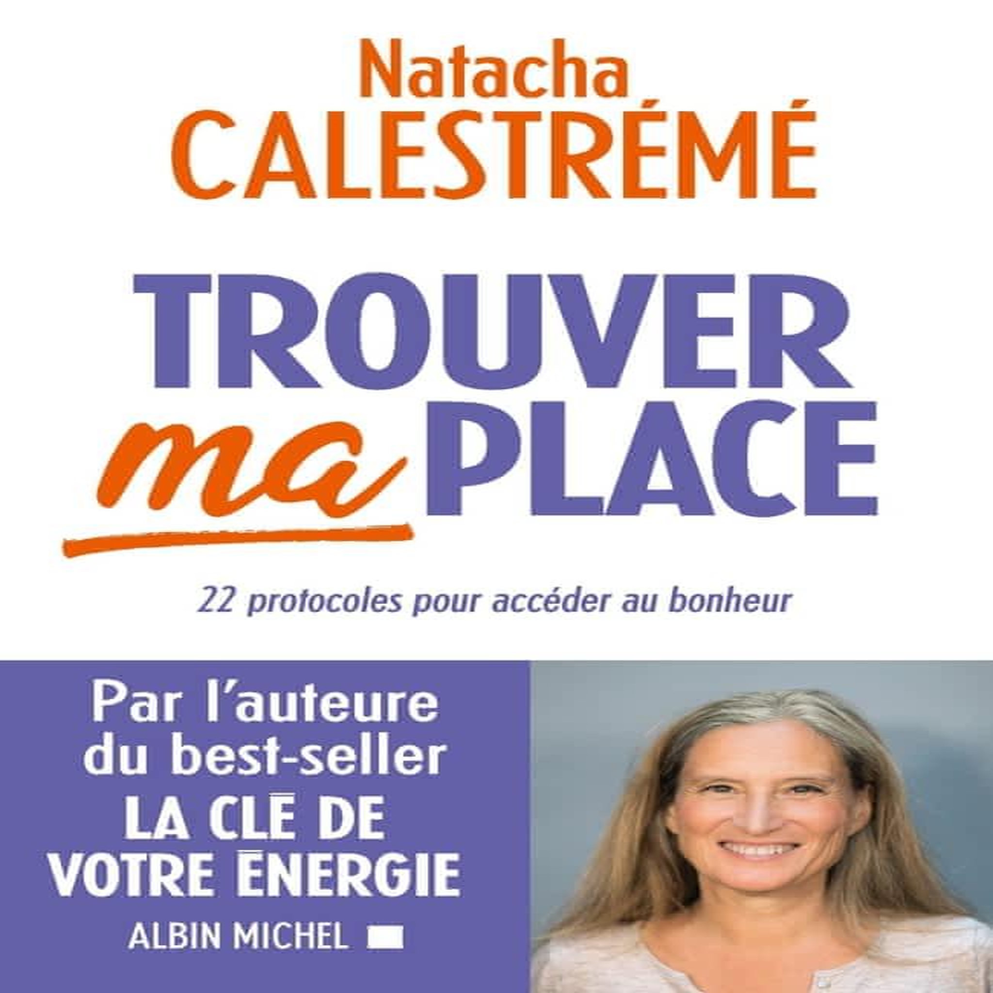 TROUVER MA PLACE. 22 PROTOCOLES POUR ACCEDER AU BONHEUR, Calestrémé Natacha