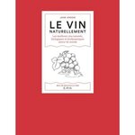 LE VIN NATURELLEMENT. LES MEILLEURS VINS NATURELS, BIOLOGIQUES ET BIODYNAMIQUES AUTOUR DU MONDE, Anson Jane