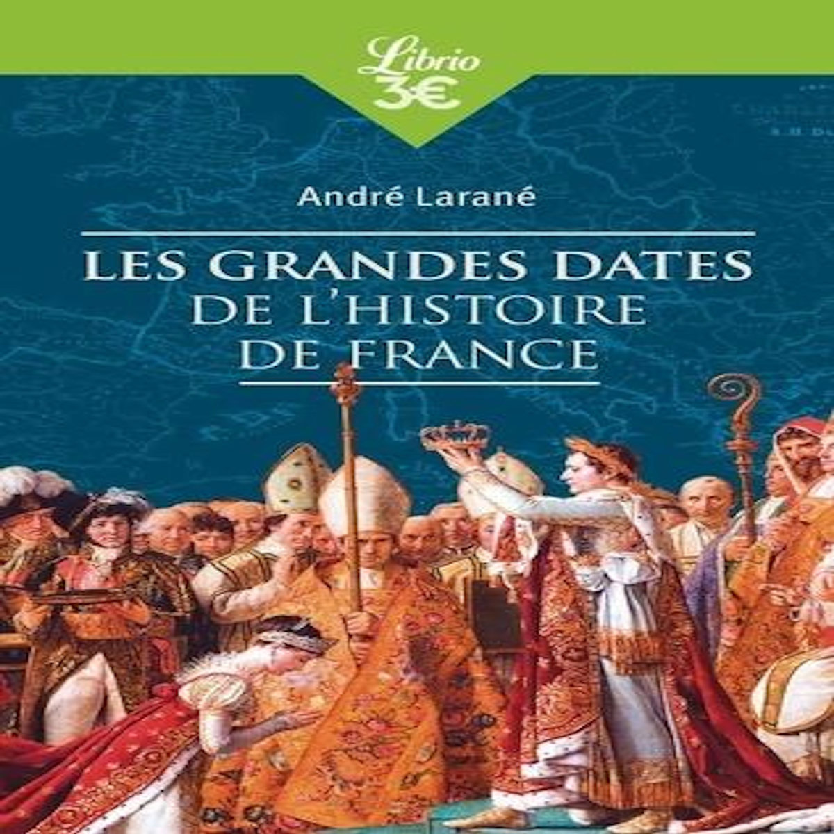 LES GRANDES DATES DE L'HISTOIRE DE FRANCE, Larané André