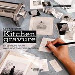 KITCHEN GRAVURE. LA GRAVURE FACILE AVEC UNE MACHINE A PATES, Marchet Léa