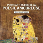PETITE ANTHOLOGIE DE LA POESIE AMOUREUSE, Julaud Jean-Joseph