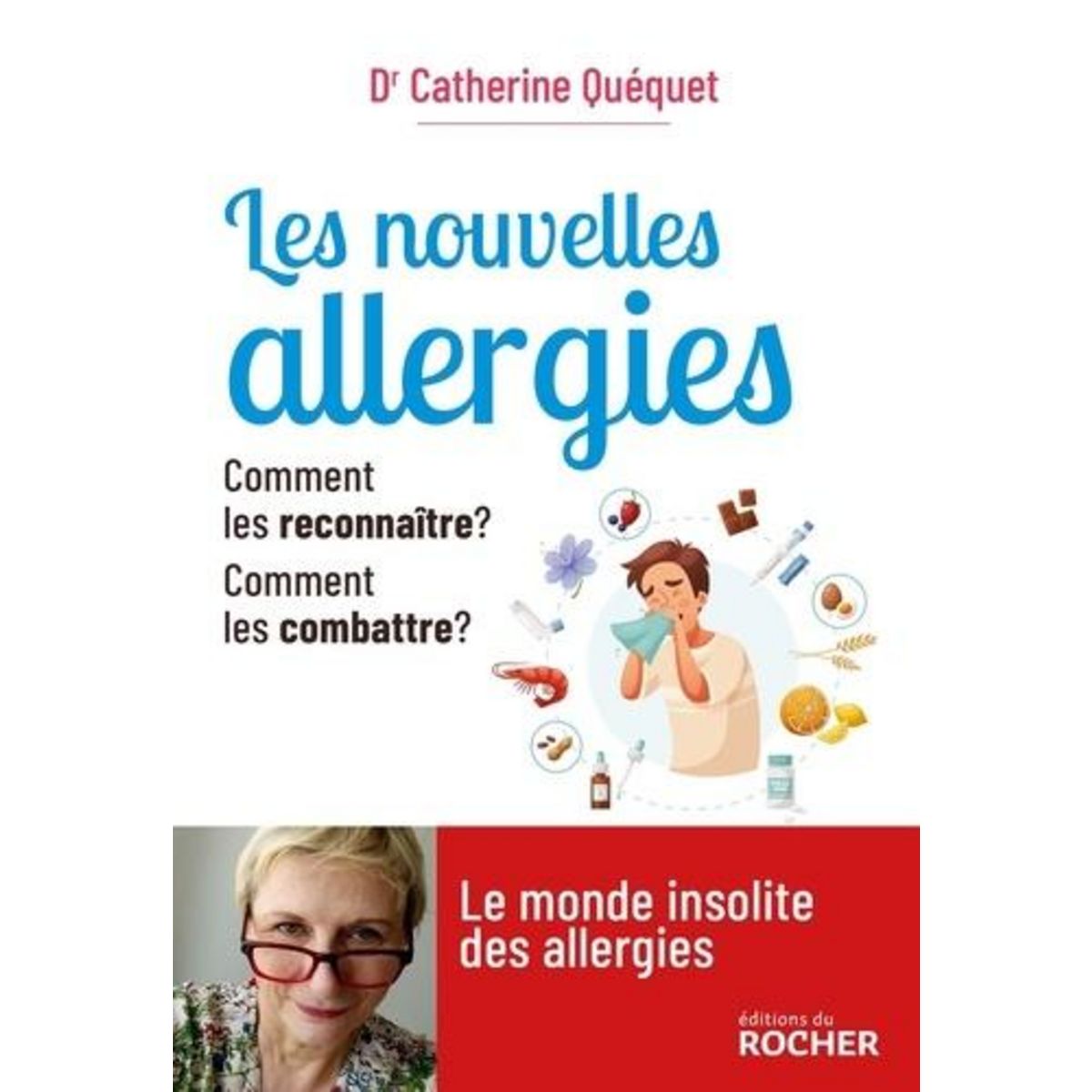 LES NOUVELLES ALLERGIES. COMMENT LES RECONNAITRE ? COMMENT LES COMBATTRE ?, Quéquet Catherine