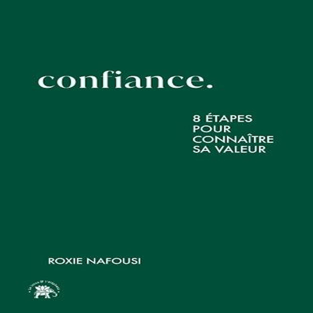 CONFIANCE. 8 ETAPES POUR CONNAITRE SA VALEUR, Nafousi Roxie