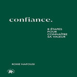 CONFIANCE. 8 ETAPES POUR CONNAITRE SA VALEUR, Nafousi Roxie