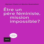 ETRE UN PERE FEMINISTE, MISSION IMPOSSIBLE?, Chatot Myriam