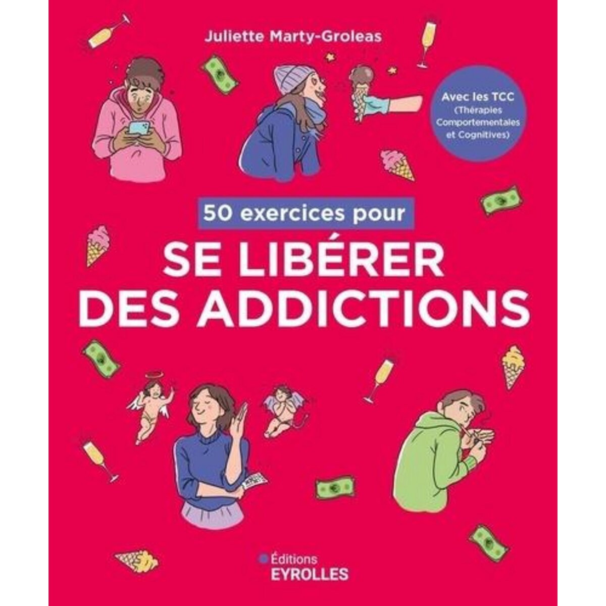 50 EXERCICES POUR SE LIBERER DES ADDICTIONS. AVEC LES TCC (THERAPIES COMPORTEMENTALES ET COGNITIVES), Marty-Groleas Juliette