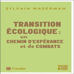 TRANSITION ECOLOGIQUE : UN CHEMIN D'ESPERANCE ET DE COMBATS, Waserman Sylvain