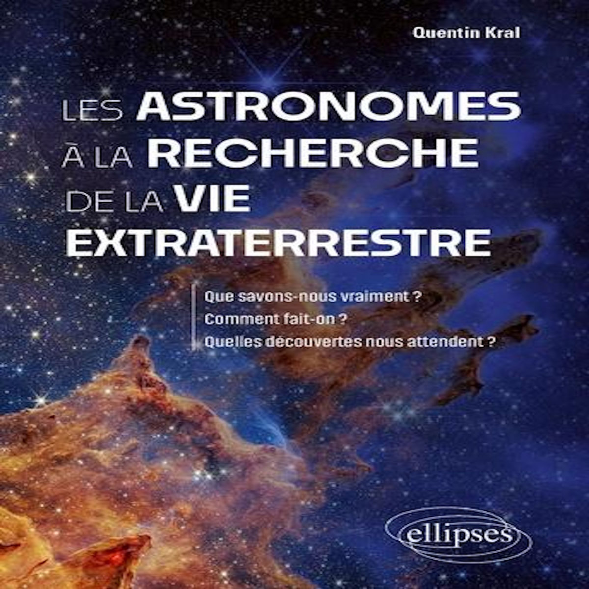 LES ASTRONOMES A LA RECHERCHE DE LA VIE EXTRATERRESTRE. QUE SAVONS-NOUS VRAIMENT ? COMMENT FAIT-ON ? QUELLES DECOUVERTES NOUS ATTENDENT ?, Kral Quentin