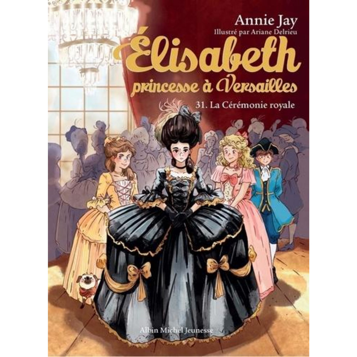 ELISABETH, PRINCESSE A VERSAILLES TOME 31 : LA CEREMONIE ROYALE, Jay Annie