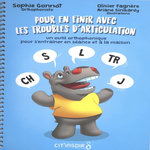 POUR EN FINIR AVEC LES TROUBLES D'ARTICULATION. UN OUTIL ORTHOPHONIQUE POUR S'ENTRAINER EN SEANCE ET A LA MAISON, Gonnot Sophie
