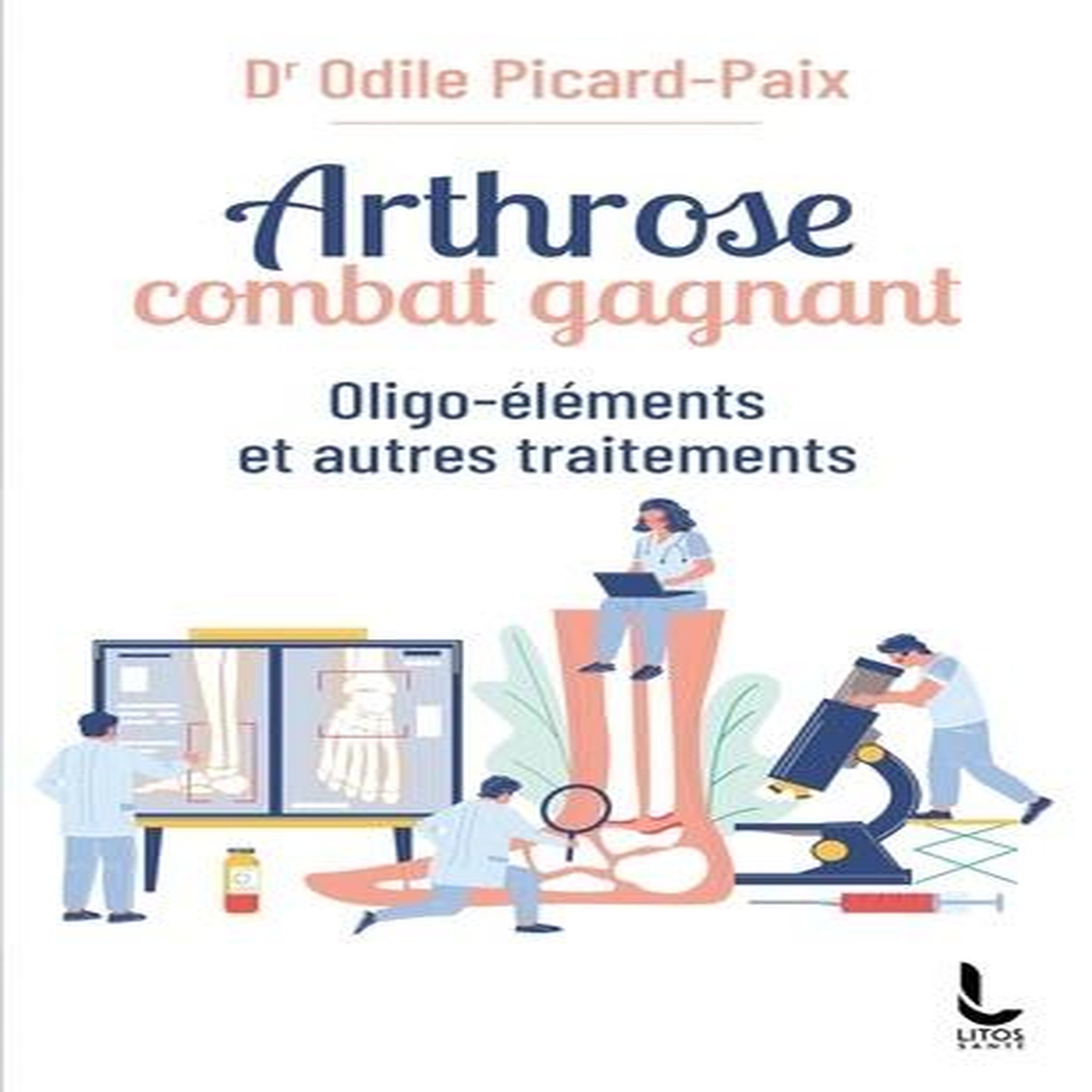 ARTHROSE, COMBAT GAGNANT. OLIGO-ELEMENTS ET AUTRES TRAITEMENTS, Picard-Paix Odile