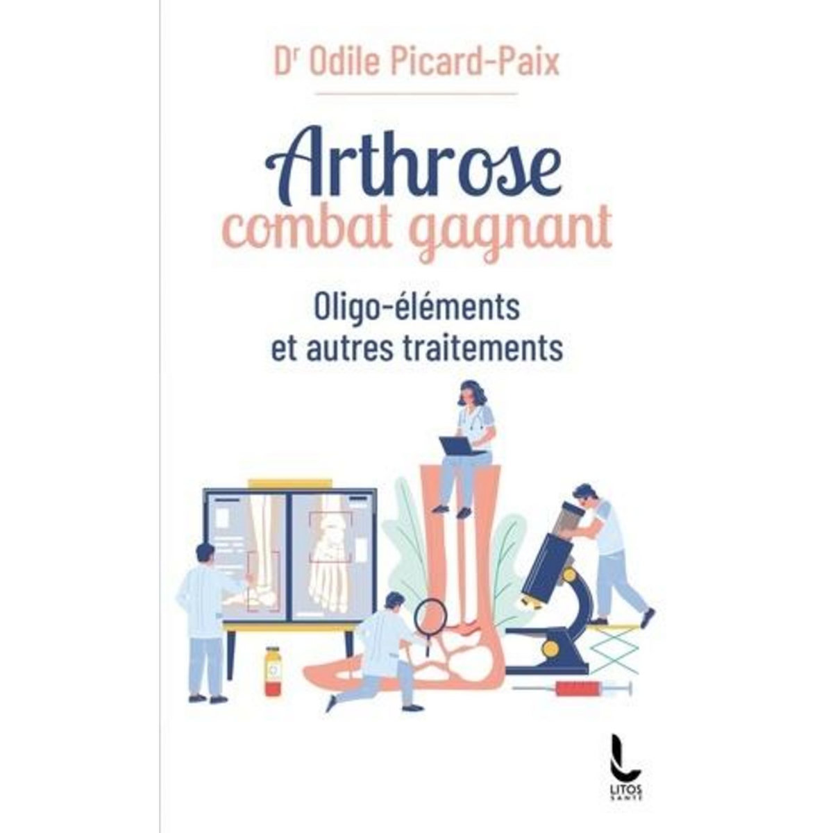 ARTHROSE, COMBAT GAGNANT. OLIGO-ELEMENTS ET AUTRES TRAITEMENTS, Picard-Paix Odile