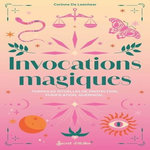 INVOCATIONS MAGIQUES. FORMULES RITUELLES DE PROTECTION, PURIFICATION, GUERISON..., De Leenheer Corinne