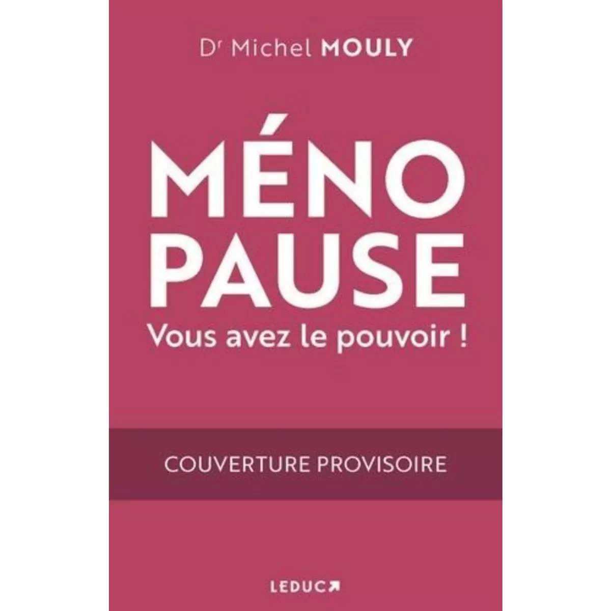  MENOPAUSE. VOUS AVEZ LE POUVOIR !, Mouly Michel