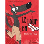 LE LOUP EN SLIP TOME 5 : LE LOUP EN SLIP PASSE UN FROC, Lupano Wilfrid