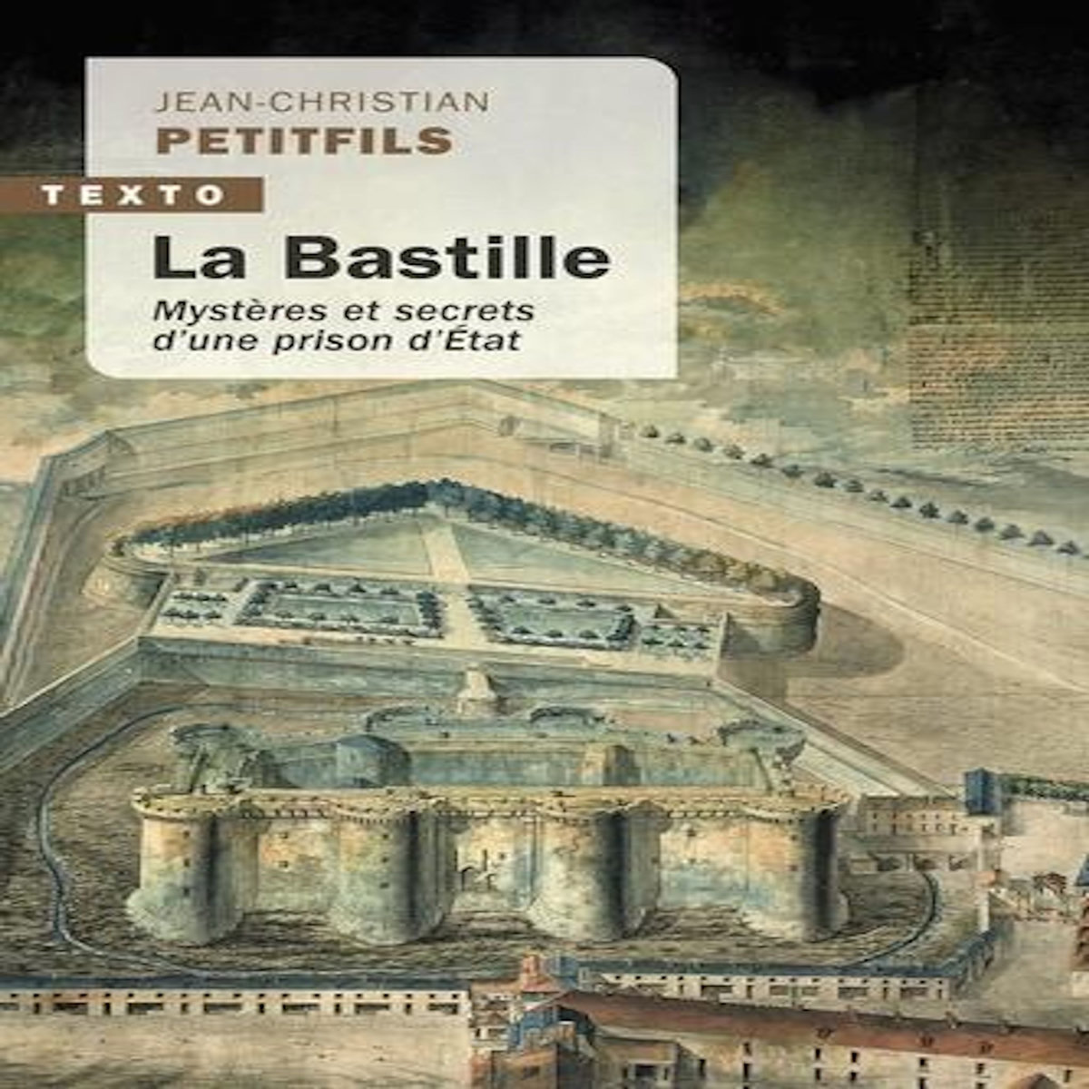 LA BASTILLE. MYSTERES ET SECRETS D'UNE PRISON D'ÉTAT, Petitfils Jean-Christian