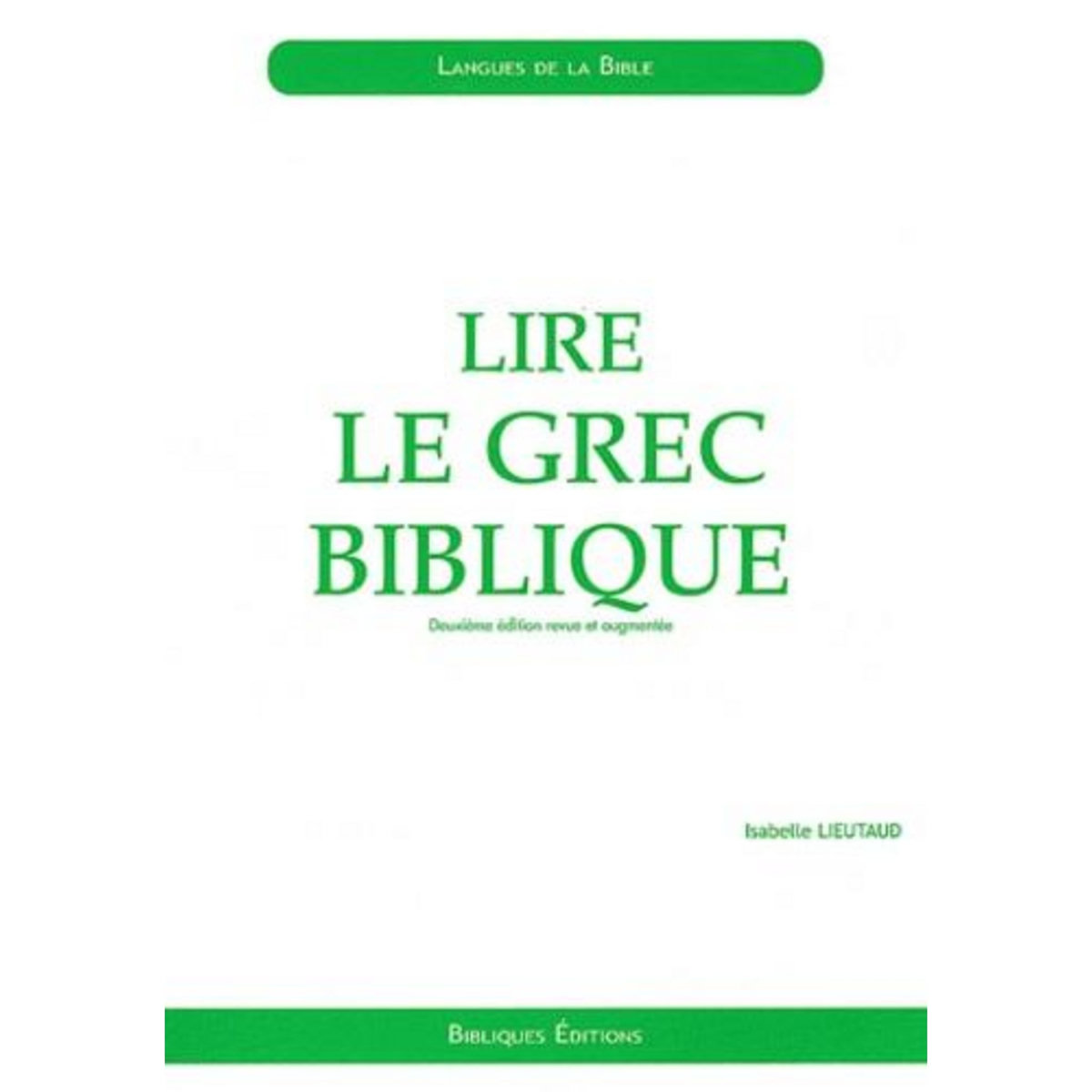 LIRE LE GREC BIBLIQUE. INITIATION, 2E EDITION REVUE ET AUGMENTEE, Lieutaud Isabelle
