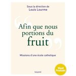 AFIN QUE NOUS PORTIONS DU FRUIT. MISSIONS D'UNE ECOLE CATHOLIQUE, Lourme Louis