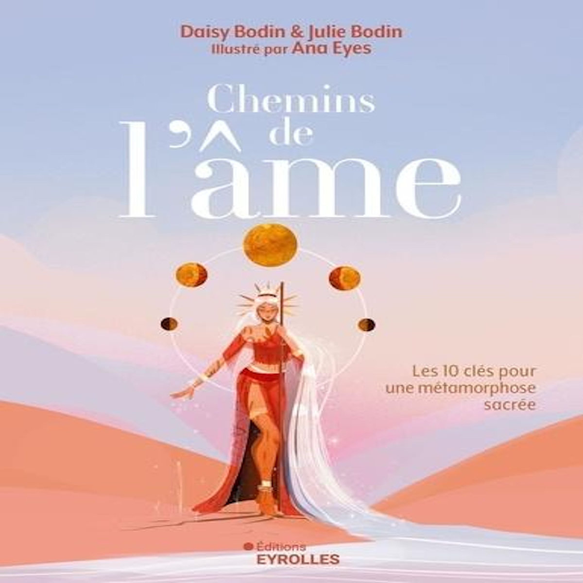 CHEMINS DE L'AME. LES 10 CLES DE METAMORPHOSE SACREE, Bodin Daisy