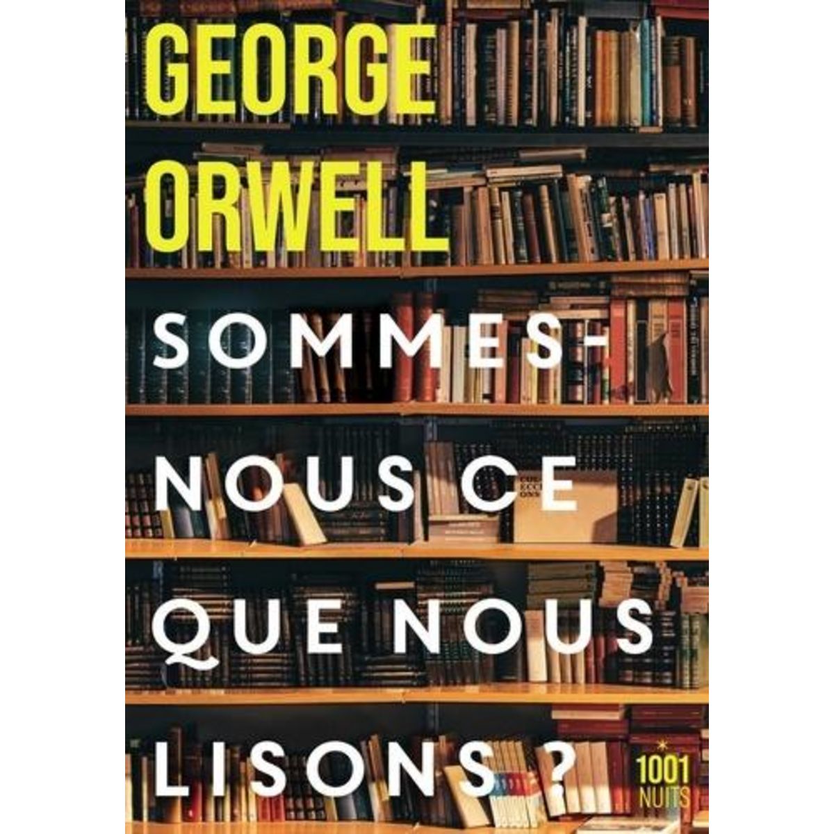 SOMMES-NOUS CE QUE NOUS LISONS ? RECUEIL, Orwell George