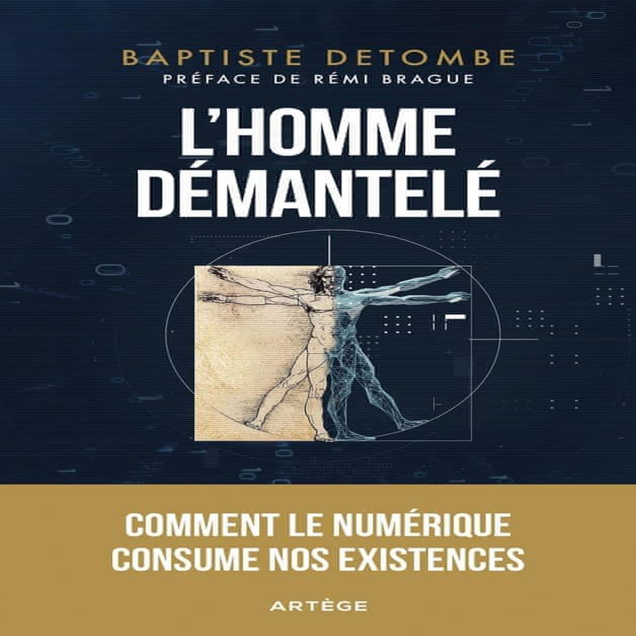 L'HOMME DEMANTELE. COMMENT LE NUMERIQUE CONSUME NOS EXISTENCES, Detombe Baptiste