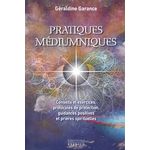 PRATIQUES MEDIUMNIQUES. CONSEILS ET EXERCICES, PROTOCOLES DE PROTECTION, GUIDANCE POSITIVES ET PRIERES SPIRITUELLES, Garance Géraldine