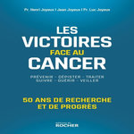 LES VICTOIRES FACE AU CANCER. 50 ANS DE RECHERCHE ET DE PROGRES, Joyeux Henri